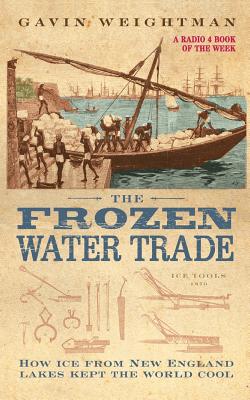 The Frozen Water Trade - Weightman, Gavin