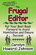 The Frugal Editor: Put Your Best Book Forward to Avoid Humiliation and Ensure Success