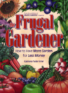The Frugal Gardener: How to Have More Garden for Less Money