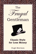 The Frugal Gentleman: Classic Style for Less Money