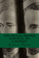 The Frugal Prepper: Survival on a Budget