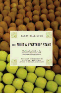 The Fruit and Vegetable Stand: The Complete Guide to the Selection, Preparation and Nutrition of Fresh Produce