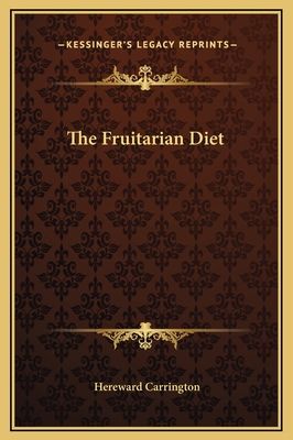 The Fruitarian Diet - Carrington, Hereward