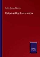 The Fruits and Fruit Trees of America