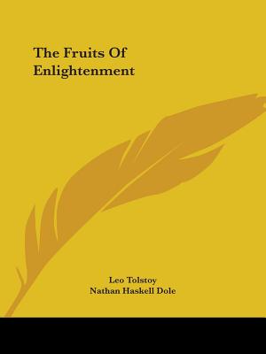 The Fruits Of Enlightenment - Tolstoy, Leo, and Dole, Nathan Haskell (Translated by)