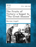 The Fruits of Victory a Sequel to the Great Illusion - Angell, Norman, Sir