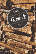The Fuck It List: Blank Lined 6x9 Journal / Notebook for Funny Gift or Personal Writing