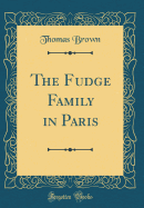 The Fudge Family in Paris (Classic Reprint)