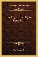 The Fugitive: A Play in Four Acts