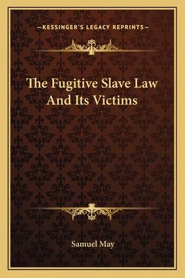 The Fugitive Slave Law And Its Victims - May, Samuel