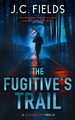 The Fugitive's Trail: An FBI Mystery Thriller - Fields, J.C.