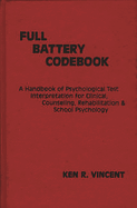 The Full Battery Codebook: A Handbook of Psychological Test Interpretation for Clinical, Counseling, Rehabilitation, and School Psychology