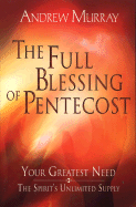 The Full Blessing of Pentecost: Your Greatest Need - The Spirit's Unlimited Supply