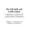 The Full Faith and Credit Clause: A Reference Guide to the United States Constitution. Reference Guides to the United States Constitution, Volume 15.