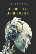 The Full Life of a Robot