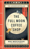 The Full Moon Coffee Shop: The bestselling Japanese healing classic