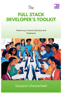 The Full Stack Developer's Toolkit: Mastering Frontend, Backend, and Databases