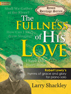 The Fullness of His Love: Robert Lowry's Hymns of Grace and Glory for Piano Solo