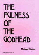 The Fullness of the Godhead - Phelan, Michael, and Open Bible Trust