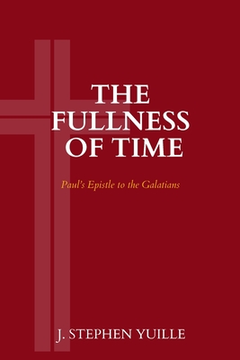 The Fullness of Time: Paul's Epistle to the Galatians - Yuille, J Stephen