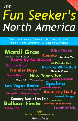 The Fun Seeker's North America: The Ultimate Travel Guide to the Most Fun Events & Destinations - Davis, Alan S, and Thompson, Chuck (Editor)