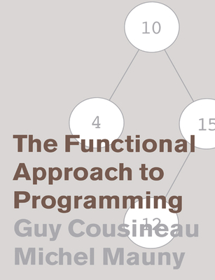 The Functional Approach to Programming - Cousineau, Guy, and Mauny, Michel, and Callaway, K (Translated by)