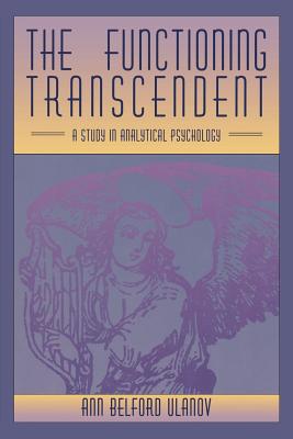 The Functioning Transcendent: A Study in Analytical Psychology - Ulanov, Ann Belford