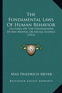The Fundamental Laws Of Human Behavior: Lectures On The Foundations Of Any Mental Or Social Science (1911)