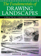 The Fundamentals of Drawing Landscapes: A Practical Course for Artists
