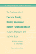 The Fundamentals of Electron Density, Density Matrix and Density Functional Theory in Atoms, Molecules and the Solid State