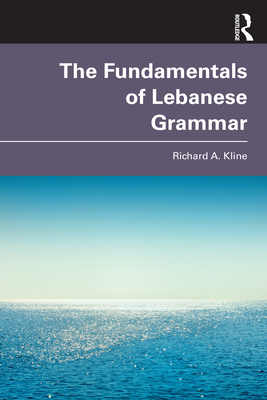 The Fundamentals of Lebanese Grammar - Kline, Richard A