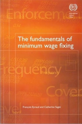 The Fundamentals of Minimum Wage Fixing - Eyraud, Francois, and Saget, Catherine
