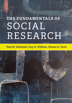 The Fundamentals of Social Research - Kellstedt, Paul M., and Whitten, Guy D., and Tuch, Steven A.