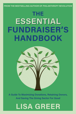 The Fundraiser's Handbook: A Guide to Maximizing Donations, Retaining Donors, and Saving the Giving Sector for Good - Greer, Lisa