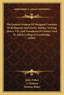The Funeral Sermon of Margaret Countess of Richmond and Derby, Mother to King Henry VII, and Foundress of Christ's and St. John's College in Cambridge (1840)