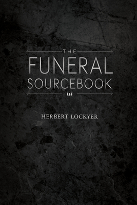 The Funeral Sourcebook - Lockyer, Herbert, Dr.