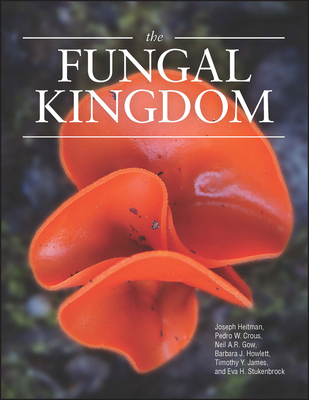 The Fungal Kingdom - Heitman, Joseph, and Howlett, Barbara J, and Crous, Pedro W