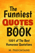 The Funniest Quotes Book: 1001 of the Best Humourous Quotations