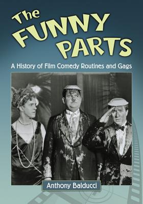 The Funny Parts: A History of Film Comedy Routines and Gags - Balducci, Anthony