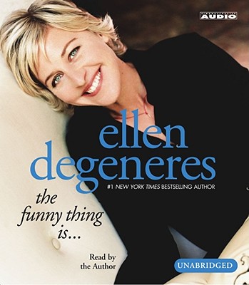 The Funny Thing Is... - DeGeneres, Ellen (Read by)