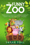 The Funny Zoo Bedtime Stories for Kids, Fantasy Stories for Children and Toddlers to Help them Fall Asleep and Relax. Fantastic Stories to Dream About for All Ages. Easy to Read.