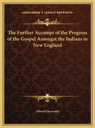 The Further Accompt of the Progress of the Gospel Amongst the Indians in New England
