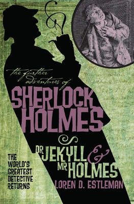 The Further Adventures of Sherlock Holmes: Dr. Jekyll and Mr. Holmes - Estleman, Loren