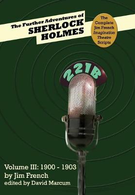 The Further Adventures of Sherlock Holmes (Part III: 1900-1903) - French, Jim, and Marcum, David (Editor)