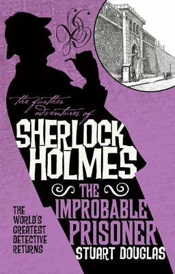 The Further Adventures of Sherlock Holmes - The Improbable Prisoner - Douglas, Stuart