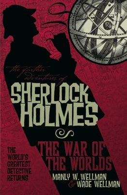 The Further Adventures of Sherlock Holmes: War of the Worlds - Wellman, Manly Wade, and Wellman, Wade