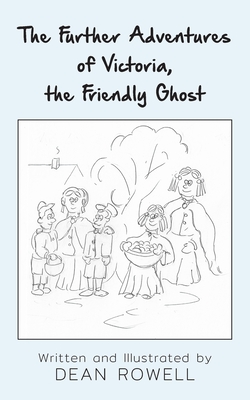 The Further Adventures of Victoria, the Friendly Ghost - Rowell, Dean