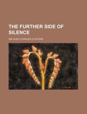 The Further Side of Silence - Clifford, Hugh Charles, Sir