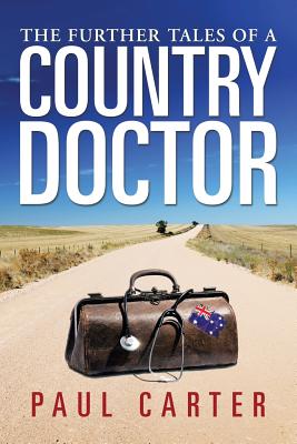 The Further Tales of a Country Doctor - Carter, Paul, Dr.