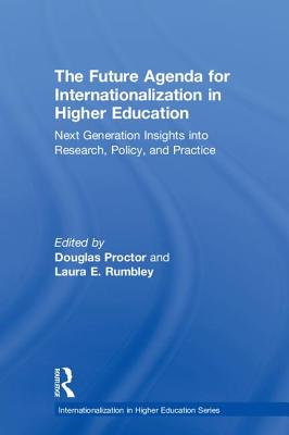 The Future Agenda for Internationalization in Higher Education: Next Generation Insights into Research, Policy, and Practice - Proctor, Douglas (Editor), and Rumbley, Laura E. (Editor)